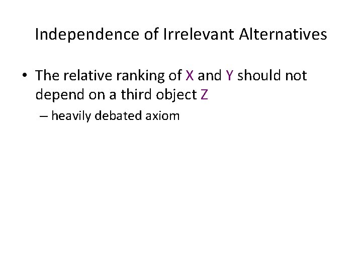 Independence of Irrelevant Alternatives • The relative ranking of X and Y should not