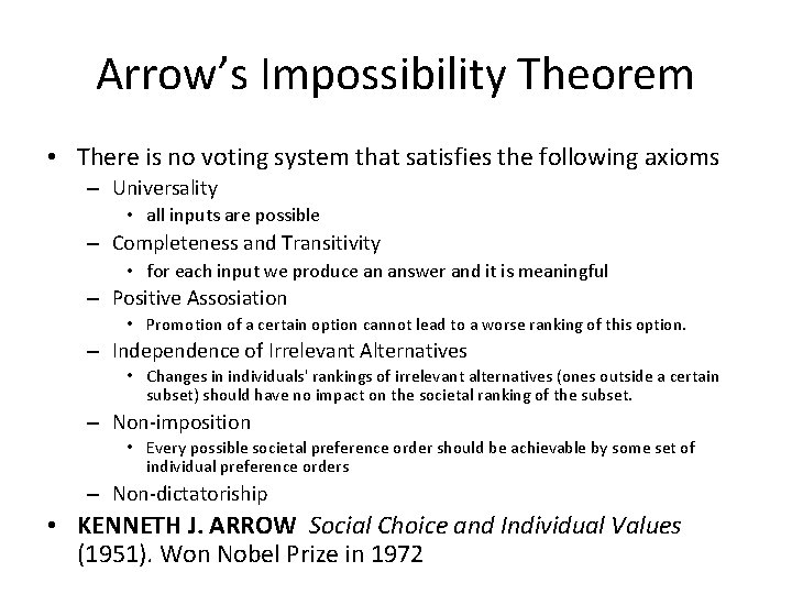 Arrow’s Impossibility Theorem • There is no voting system that satisfies the following axioms