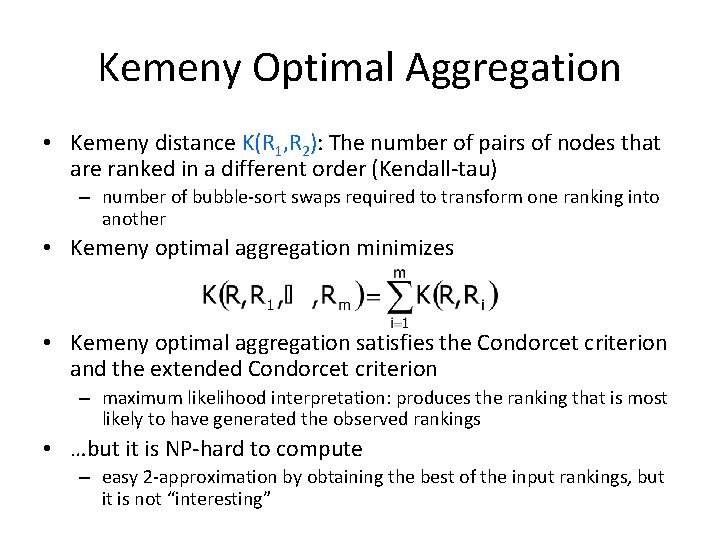 Kemeny Optimal Aggregation • Kemeny distance K(R 1, R 2): The number of pairs