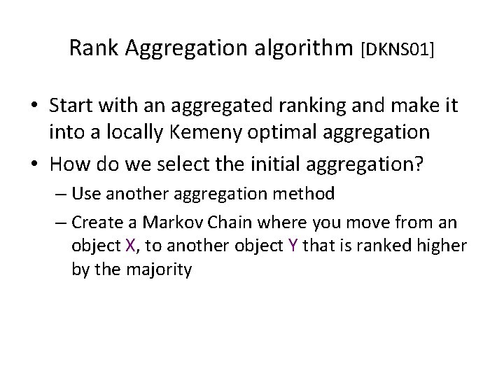 Rank Aggregation algorithm [DKNS 01] • Start with an aggregated ranking and make it