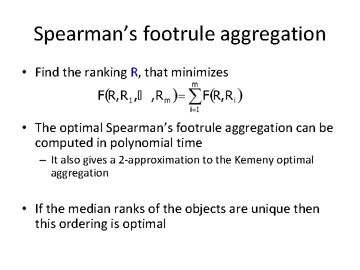 Spearman’s footrule aggregation • Find the ranking R, that minimizes • The optimal Spearman’s