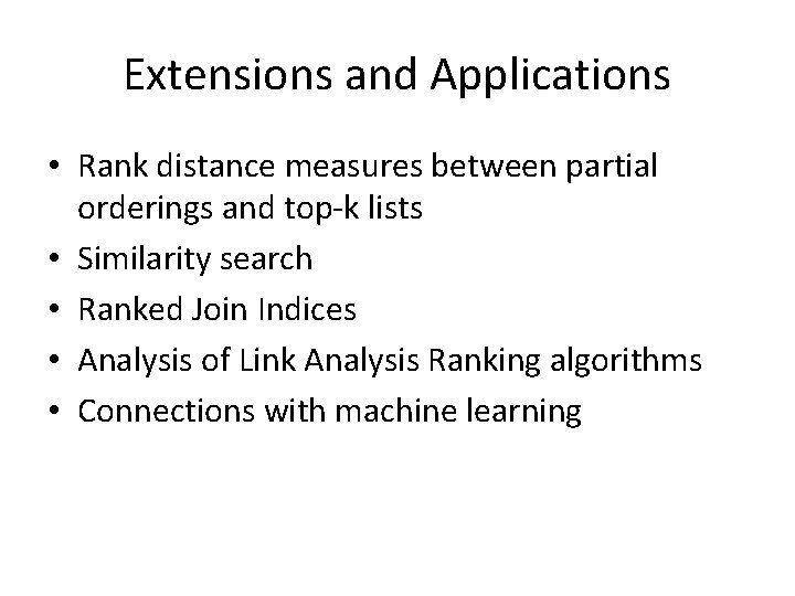 Extensions and Applications • Rank distance measures between partial orderings and top-k lists •