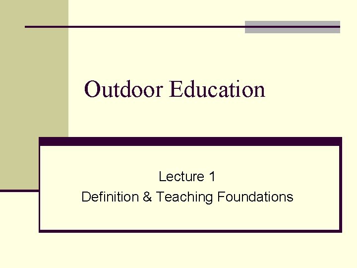 Outdoor Education Lecture 1 Definition & Teaching Foundations 