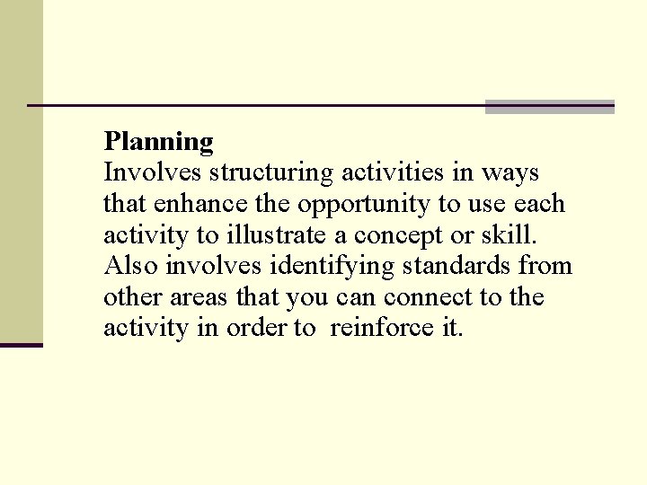 Planning Involves structuring activities in ways that enhance the opportunity to use each activity