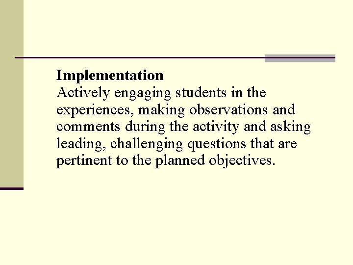 Implementation Actively engaging students in the experiences, making observations and comments during the activity