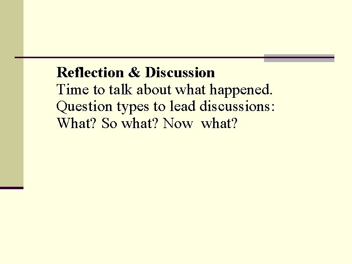 Reflection & Discussion Time to talk about what happened. Question types to lead discussions: