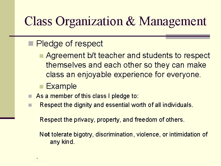 Class Organization & Management n Pledge of respect n Agreement b/t teacher and students