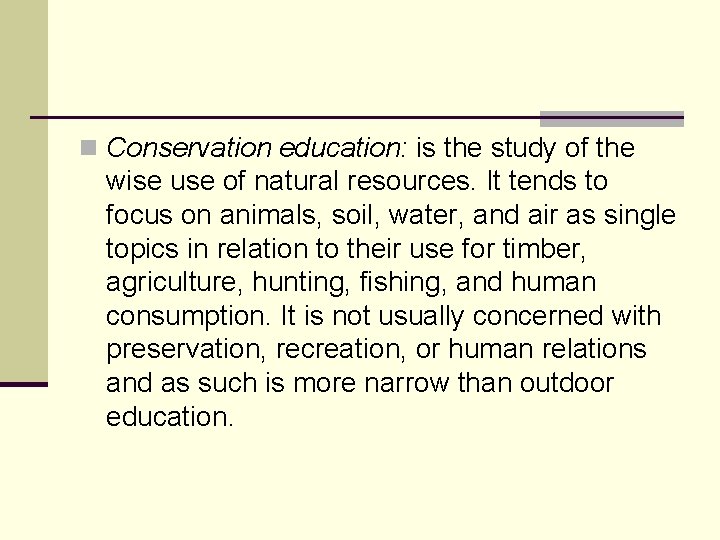 n Conservation education: is the study of the wise use of natural resources. It