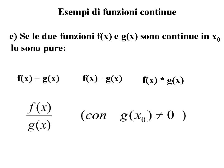 Esempi di funzioni continue e) Se le due funzioni f(x) e g(x) sono continue