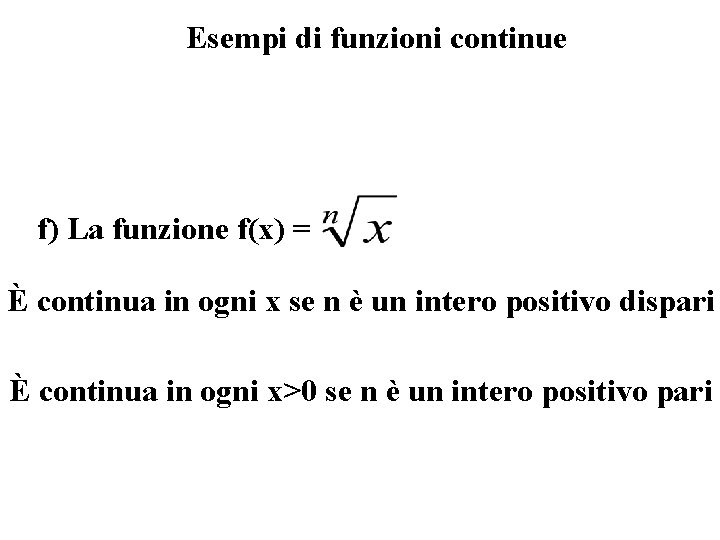 Esempi di funzioni continue f) La funzione f(x) = È continua in ogni x