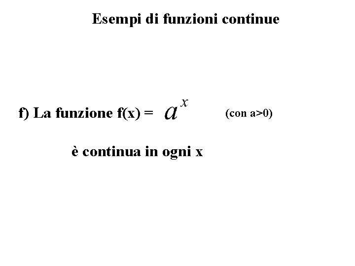 Esempi di funzioni continue f) La funzione f(x) = è continua in ogni x