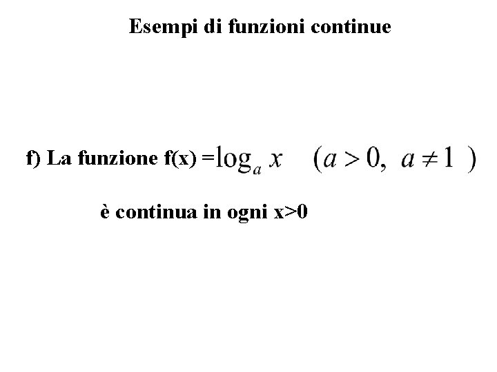 Esempi di funzioni continue f) La funzione f(x) = è continua in ogni x>0