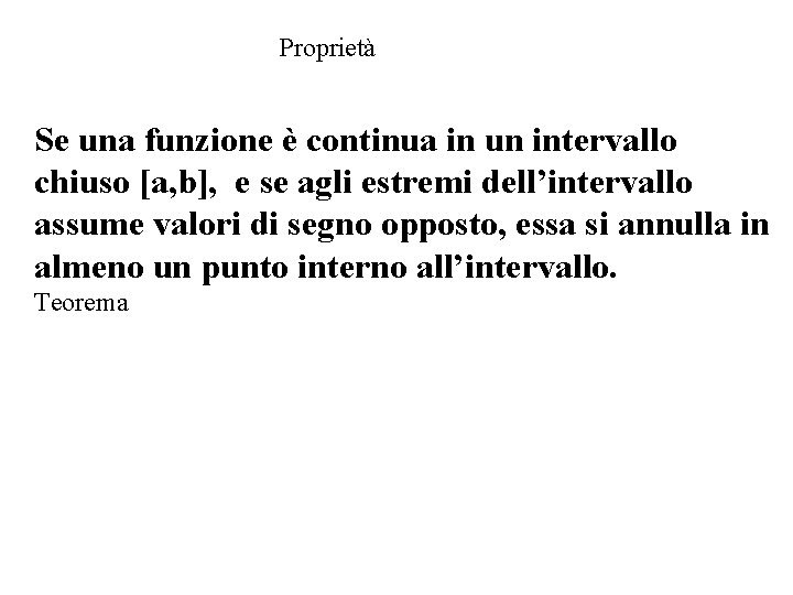 Proprietà Se una funzione è continua in un intervallo chiuso [a, b], e se