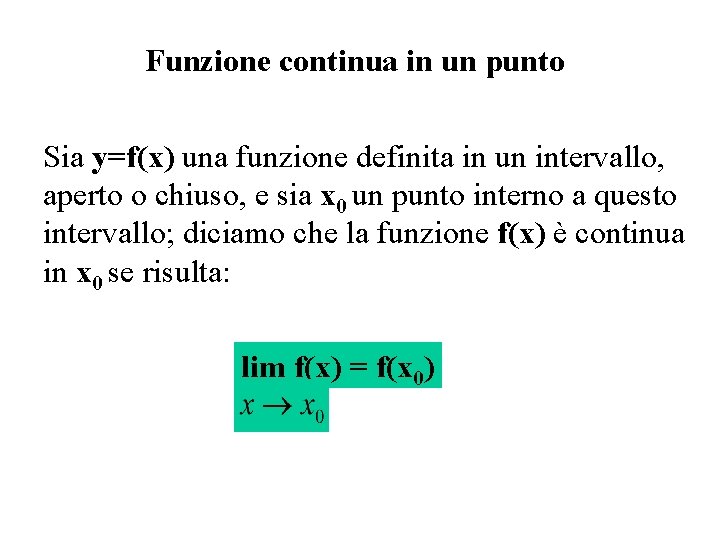 Funzione continua in un punto Sia y=f(x) una funzione definita in un intervallo, aperto