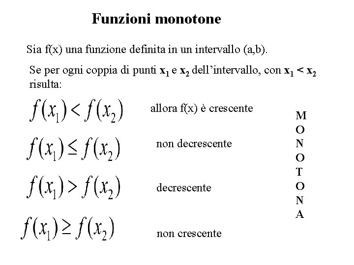 Funzioni monotone Sia f(x) una funzione definita in un intervallo (a, b). Se per