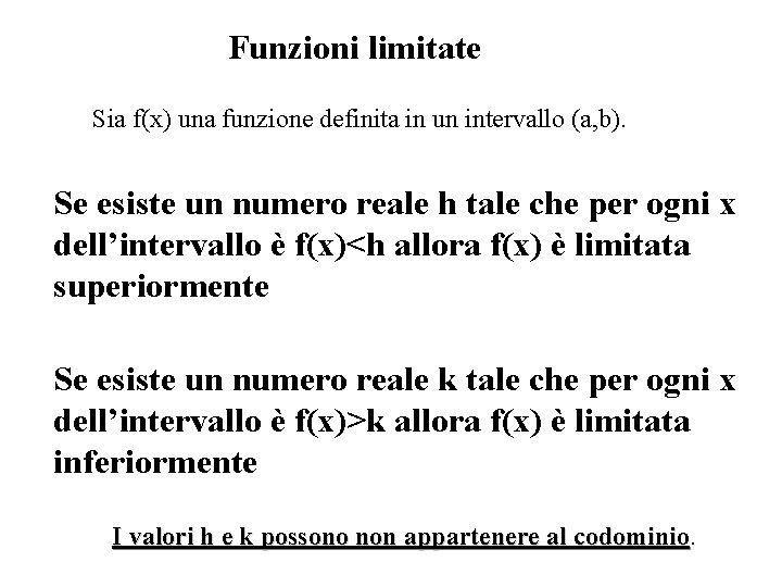 Funzioni limitate Sia f(x) una funzione definita in un intervallo (a, b). Se esiste