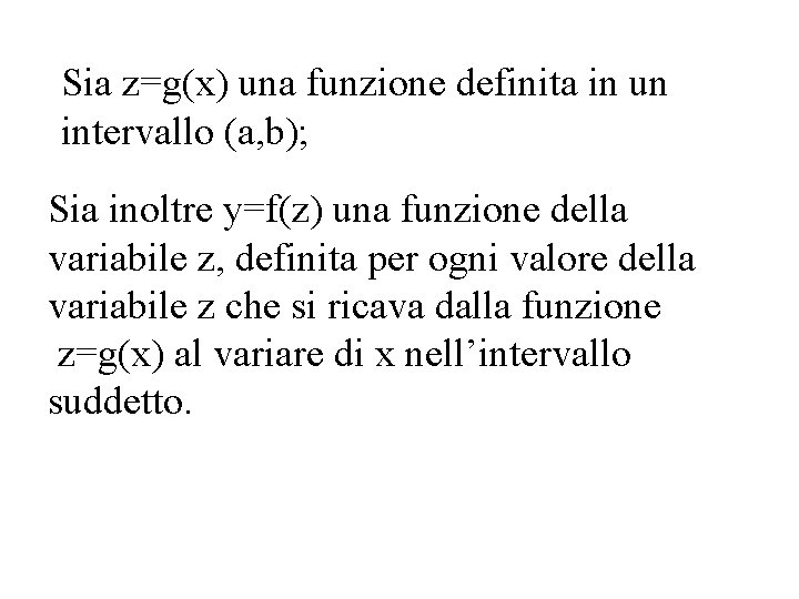 Sia z=g(x) una funzione definita in un intervallo (a, b); Sia inoltre y=f(z) una