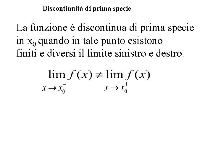 Discontinuità di prima specie La funzione è discontinua di prima specie in x 0
