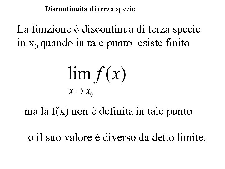 Discontinuità di terza specie La funzione è discontinua di terza specie in x 0