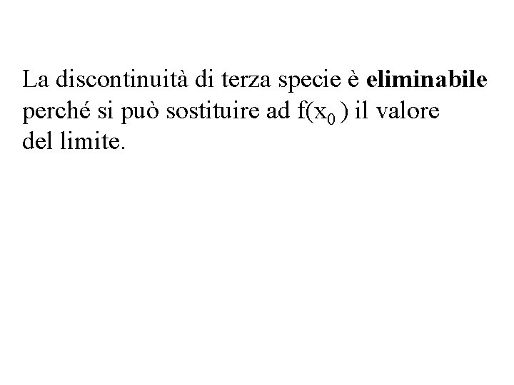 La discontinuità di terza specie è eliminabile perché si può sostituire ad f(x 0