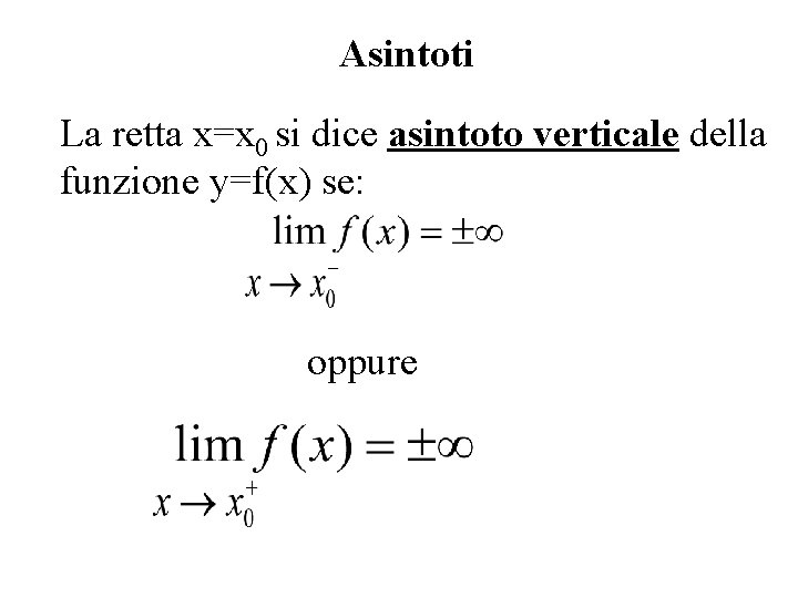 Asintoti La retta x=x 0 si dice asintoto verticale della funzione y=f(x) se: oppure