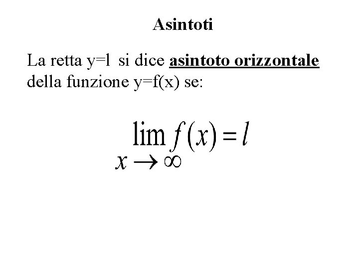 Asintoti La retta y=l si dice asintoto orizzontale della funzione y=f(x) se: 