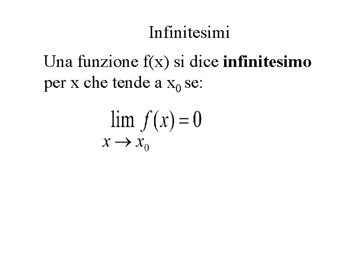 Infinitesimi Una funzione f(x) si dice infinitesimo per x che tende a x 0