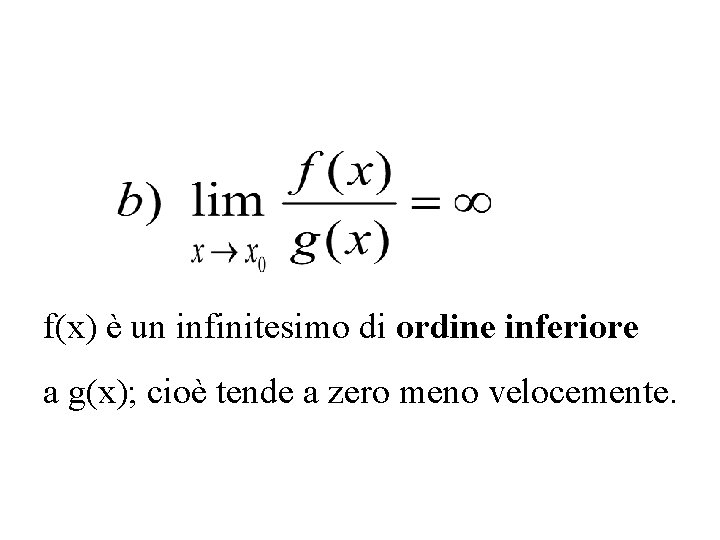 f(x) è un infinitesimo di ordine inferiore a g(x); cioè tende a zero meno