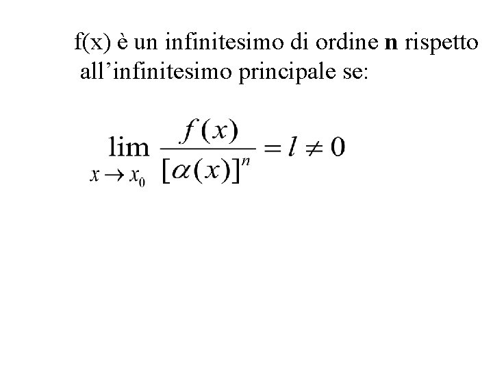 f(x) è un infinitesimo di ordine n rispetto all’infinitesimo principale se: 