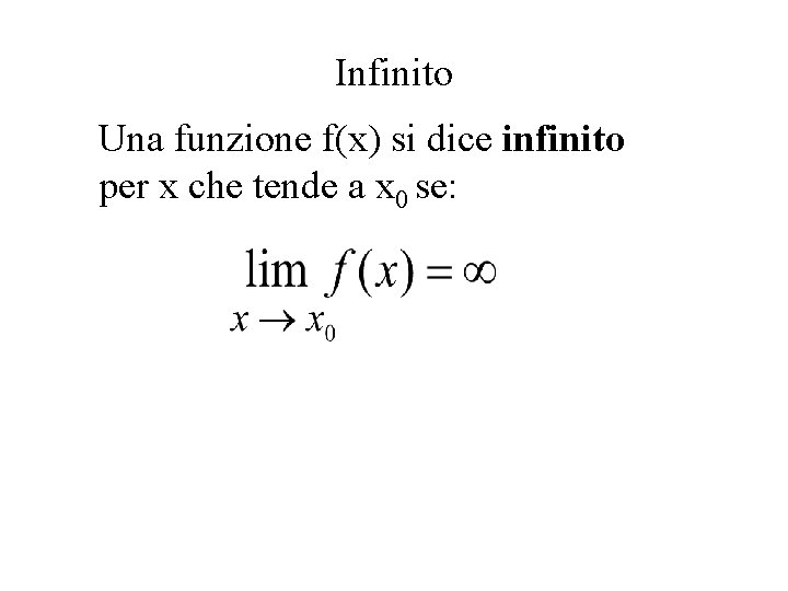 Infinito Una funzione f(x) si dice infinito per x che tende a x 0