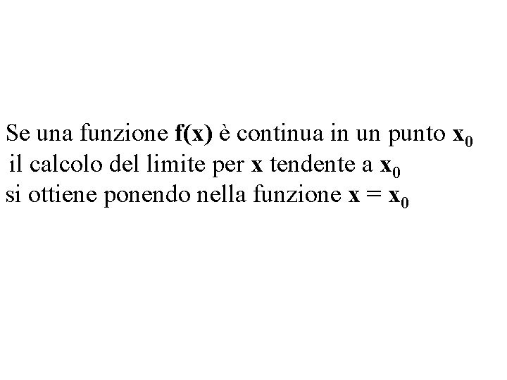 Se una funzione f(x) è continua in un punto x 0 il calcolo del