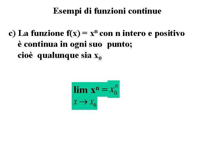 Esempi di funzioni continue c) La funzione f(x) = xn con n intero e