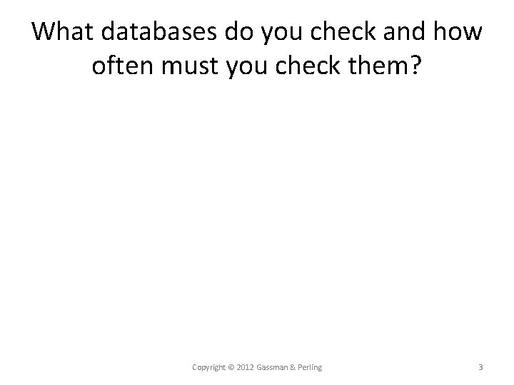 What databases do you check and how often must you check them? Copyright ©