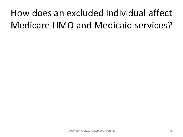 How does an excluded individual affect Medicare HMO and Medicaid services? Copyright © 2012