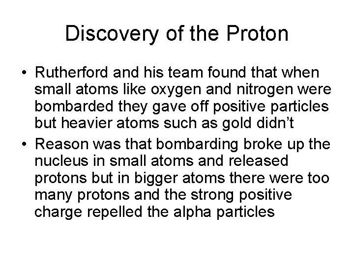 Discovery of the Proton • Rutherford and his team found that when small atoms