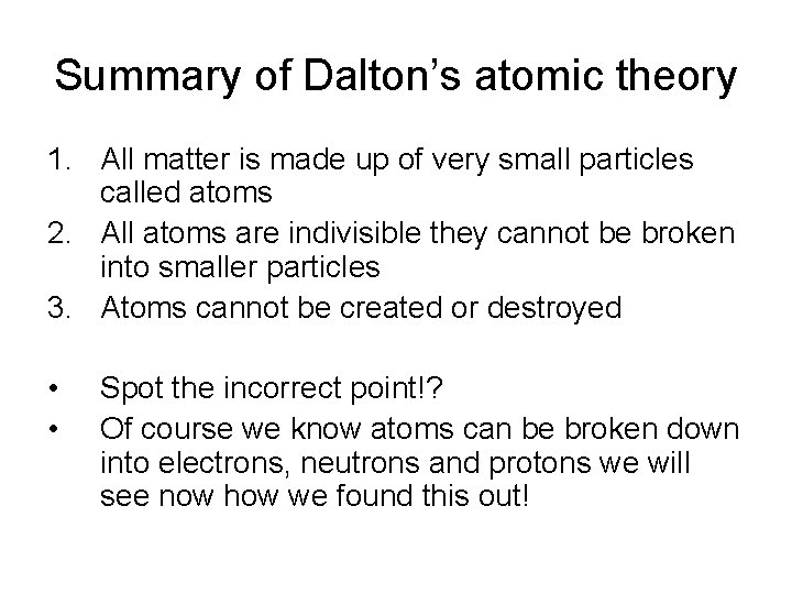 Summary of Dalton’s atomic theory 1. All matter is made up of very small