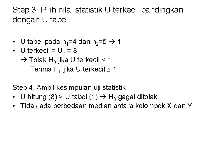 Step 3. Pilih nilai statistik U terkecil bandingkan dengan U tabel • U tabel