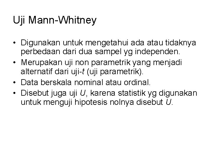 Uji Mann-Whitney • Digunakan untuk mengetahui ada atau tidaknya perbedaan dari dua sampel yg