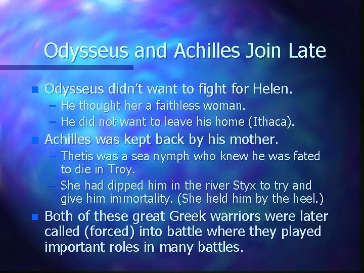 Odysseus and Achilles Join Late n Odysseus didn’t want to fight for Helen. –