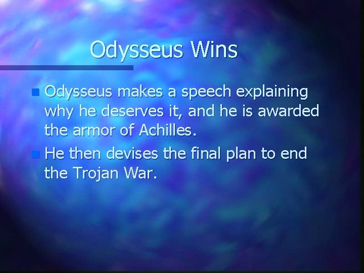 Odysseus Wins Odysseus makes a speech explaining why he deserves it, and he is