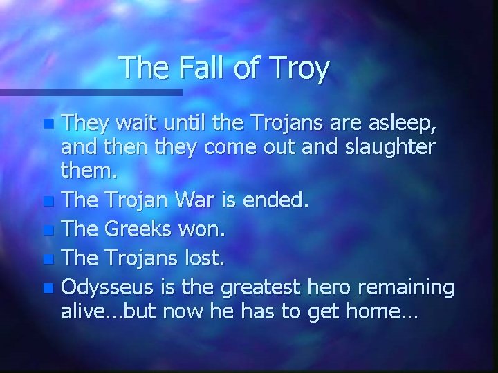 The Fall of Troy They wait until the Trojans are asleep, and then they