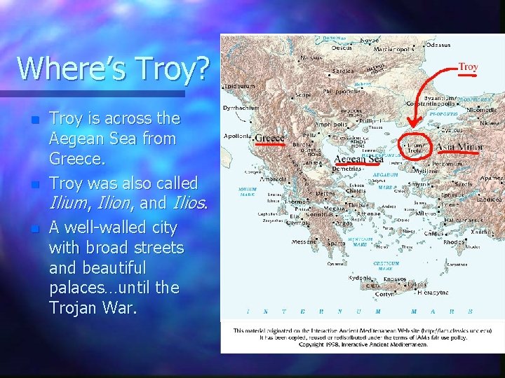 Where’s Troy? n n n Troy is across the Aegean Sea from Greece. Troy