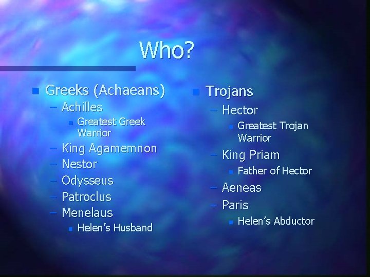 Who? n Greeks (Achaeans) – Achilles n – – – Greatest Greek Warrior King