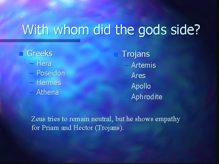 With whom did the gods side? n Greeks – – Hera Poseidon Hermes Athena