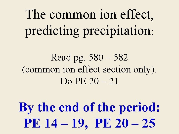 The common ion effect, predicting precipitation: Read pg. 580 – 582 (common ion effect The common ion effect, predicting precipitation: Read pg. 580 – 582 (common ion effect