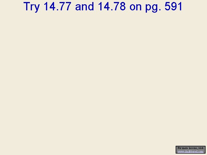 Try 14. 77 and 14. 78 on pg. 591 For more lessons, visit www. Try 14. 77 and 14. 78 on pg. 591 For more lessons, visit www.