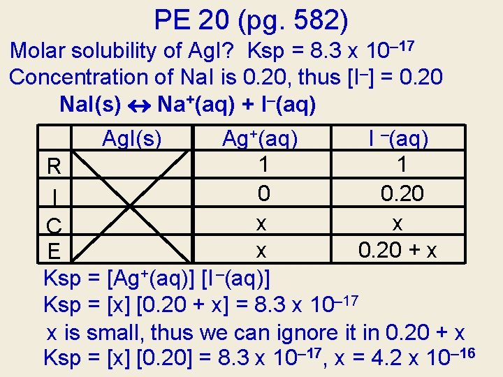 PE 20 (pg. 582) Molar solubility of Ag. I? Ksp = 8. 3 x PE 20 (pg. 582) Molar solubility of Ag. I? Ksp = 8. 3 x