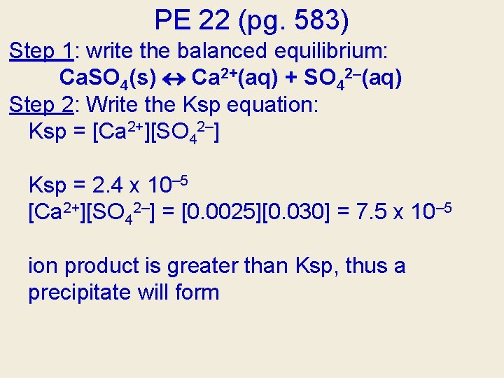 PE 22 (pg. 583) Step 1: write the balanced equilibrium: Ca. SO 4(s) Ca PE 22 (pg. 583) Step 1: write the balanced equilibrium: Ca. SO 4(s) Ca