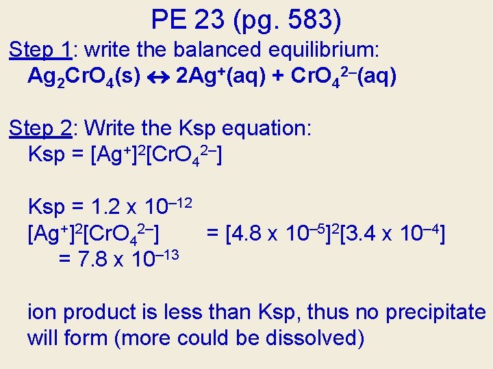 PE 23 (pg. 583) Step 1: write the balanced equilibrium: Ag 2 Cr. O PE 23 (pg. 583) Step 1: write the balanced equilibrium: Ag 2 Cr. O