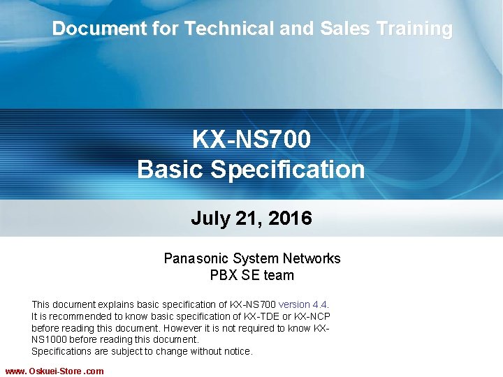 Document for Technical and Sales Training KX-NS 700 Basic Specification July 21, 2016 Panasonic